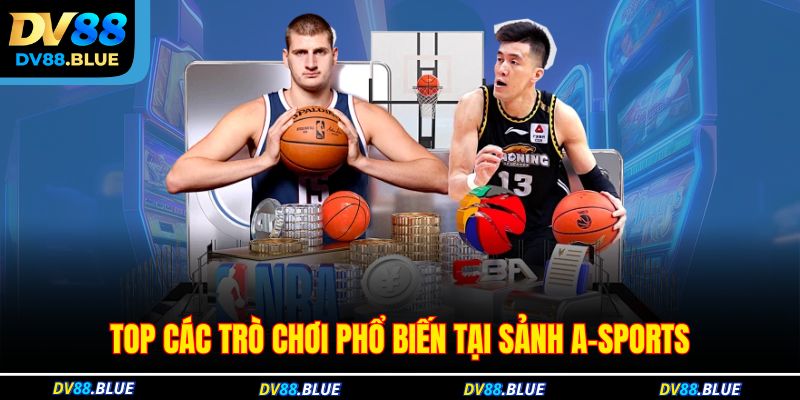Top các trò chơi phổ biến tại sảnh A-Sports